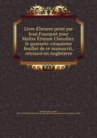 Livre d'heures peint par Jean Foucquet pour Ma?tre ?tienne Chevalier: le quarante-cinqu?eme feuillet de ce manuscrit, retrouv? en Angleterre