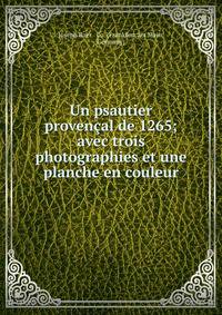 Un psautier provencal de 1265; avec trois photographies et une planche en couleur