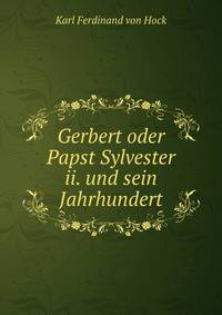 Gerbert oder Papst Sylvester ii. und sein Jahrhundert