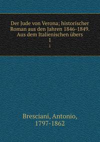 Der Jude von Verona; historischer Roman aus den Jahren 1846-1849. Aus dem Italienischen bers. 1