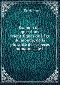 Examen des questions scientifiques de l'?ge du monde, de la pluralit? des esp?ces humaines, de l .