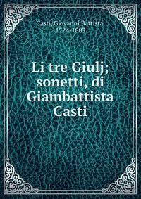 Li tre Giulj; sonetti, di Giambattista Casti