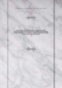 Proceedings and debates of the Convention of the commonwealth of Pennsylvania, to propose amendments to the constitution, microform : commenced at Harrisburg, on the second day of May, 1837. 3