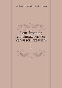 Leutelmonte; continuazione dei Valvassori bresciani. 1