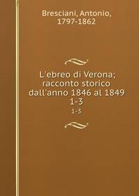 L'ebreo di Verona; racconto storico dall'anno 1846 al 1849