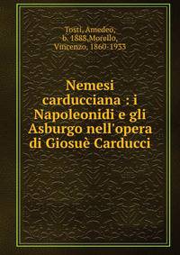 Nemesi carducciana : i Napoleonidi e gli Asburgo nell'opera di Giosu? Carducci