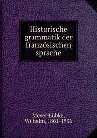 Historische grammatik der franzosischen sprache