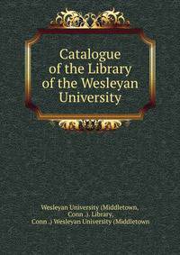 Catalogue of the Library of the Wesleyan University