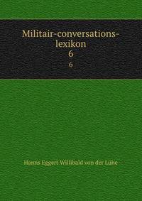 Militair-conversations-lexikon. 6