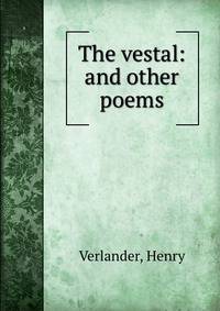 The vestal: and other poems