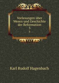 Vorlesungen ber Wesen und Geschichte der Reformation. 3