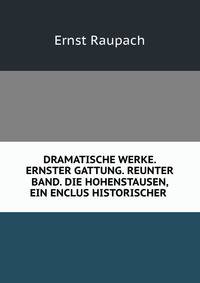 DRAMATISCHE WERKE. ERNSTER GATTUNG. REUNTER BAND. DIE HOHENSTAUSEN, EIN ENCLUS HISTORISCHER .