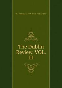 The Dublin Review. VOL. III.