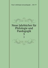 Neue Jahrbcher fr Philologie und Paedogogik. 5