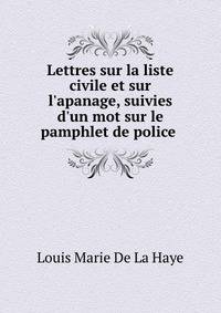 Lettres sur la liste civile et sur l'apanage, suivies d'un mot sur le pamphlet de police .