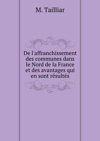 De l'affranchissement des communes dans le Nord de la France et des avantages qui en sont r?sult?s