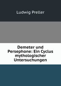 Demeter und Persephone: Ein Cyclus mythologischer Untersuchungen.