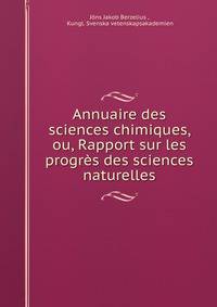 Annuaire des sciences chimiques, ou, Rapport sur les progres des sciences naturelles