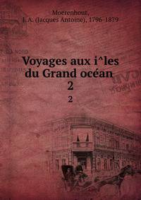 Voyages aux iles du Grand ocean . 2
