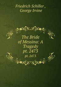 The Bride of Messina: A Tragedy. pt. 2473