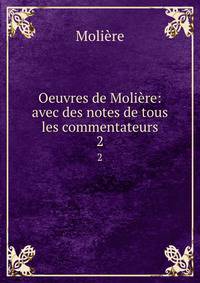 Oeuvres de Molire: avec des notes de tous les commentateurs. 2