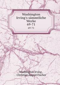 Washington Irving`s smmtliche Werke. 69-71
