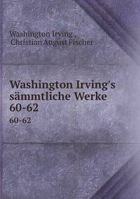 Washington Irving`s smmtliche Werke. 60-62