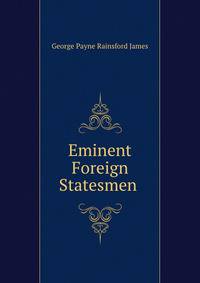 Eminent Foreign Statesmen .