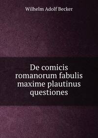 De comicis romanorum fabulis maxime plautinus questiones
