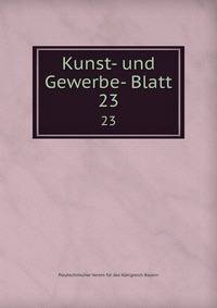 Kunst- und Gewerbe- Blatt. 23
