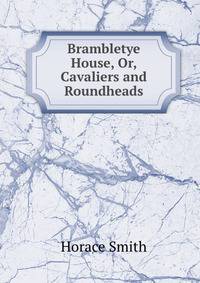 Brambletye House, Or, Cavaliers and Roundheads