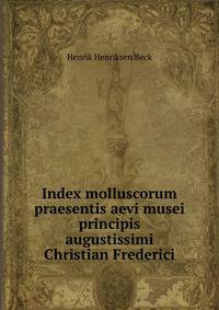 Index molluscorum praesentis aevi musei principis augustissimi Christian Frederici