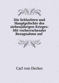 Die Schlachten und Hauptgefechte des siebenjahrigen Krieges: Mit vorherrschender Bezugnahme auf .