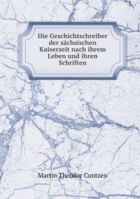 Die Geschichtschreiber der sachsischen Kaiserzeit nach ihrem Leben und ihren Schriften