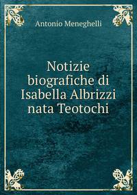 Notizie biografiche di Isabella Albrizzi nata Teotochi