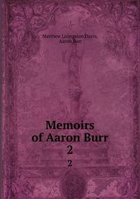 Memoirs of Aaron Burr. 2