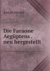 Die Faraone Aeguptens . neu hergestellt
