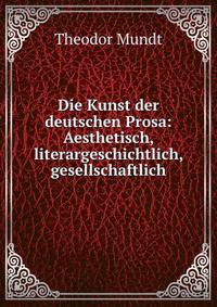 Die Kunst der deutschen Prosa: Aesthetisch, literargeschichtlich, gesellschaftlich