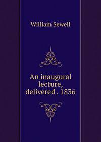 An inaugural lecture, delivered . 1836