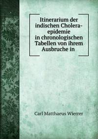 Itinerarium der indischen Cholera-epidemie in chronologischen Tabellen von ihrem Ausbruche in .