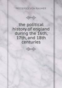 the political history of england during the 16th, 17th, and 18th centuries