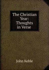 The Christian Year: Thoughts in Verse .