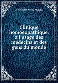 Clinique homoeopathique, ? l'usage des m?decins et des gens du monde