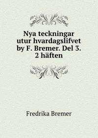 Nya teckningar utur hvardagslifvet by F. Bremer. Del 3. 2 haften