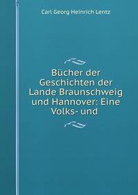 Bucher der Geschichten der Lande Braunschweig und Hannover: Eine Volks- und .