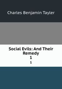 Social Evils: And Their Remedy. 1