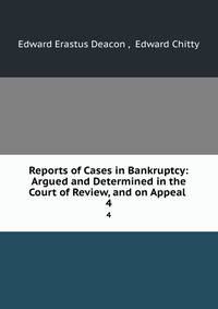 Reports of Cases in Bankruptcy: Argued and Determined in the Court of Review, and on Appeal .. 4