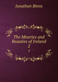 The Miseries and Beauties of Ireland. 2