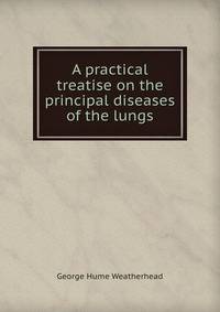 A practical treatise on the principal diseases of the lungs