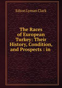 The Races of European Turkey: Their History, Condition, and Prospects : in .